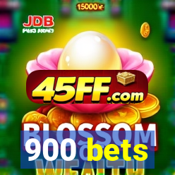 900 bets